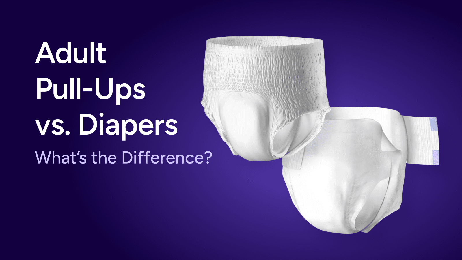 Adult Pull-Ups vs. Diapers: What's the Difference?
