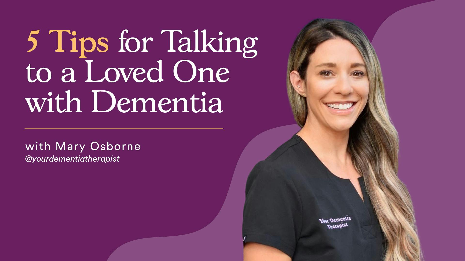 Occupational therapist Mary Osborne shares tips for communicating effectively with someone with dementia